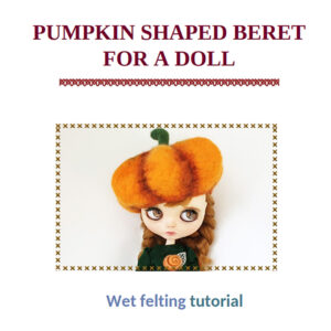 Wet felting tutorial pumpkin beret